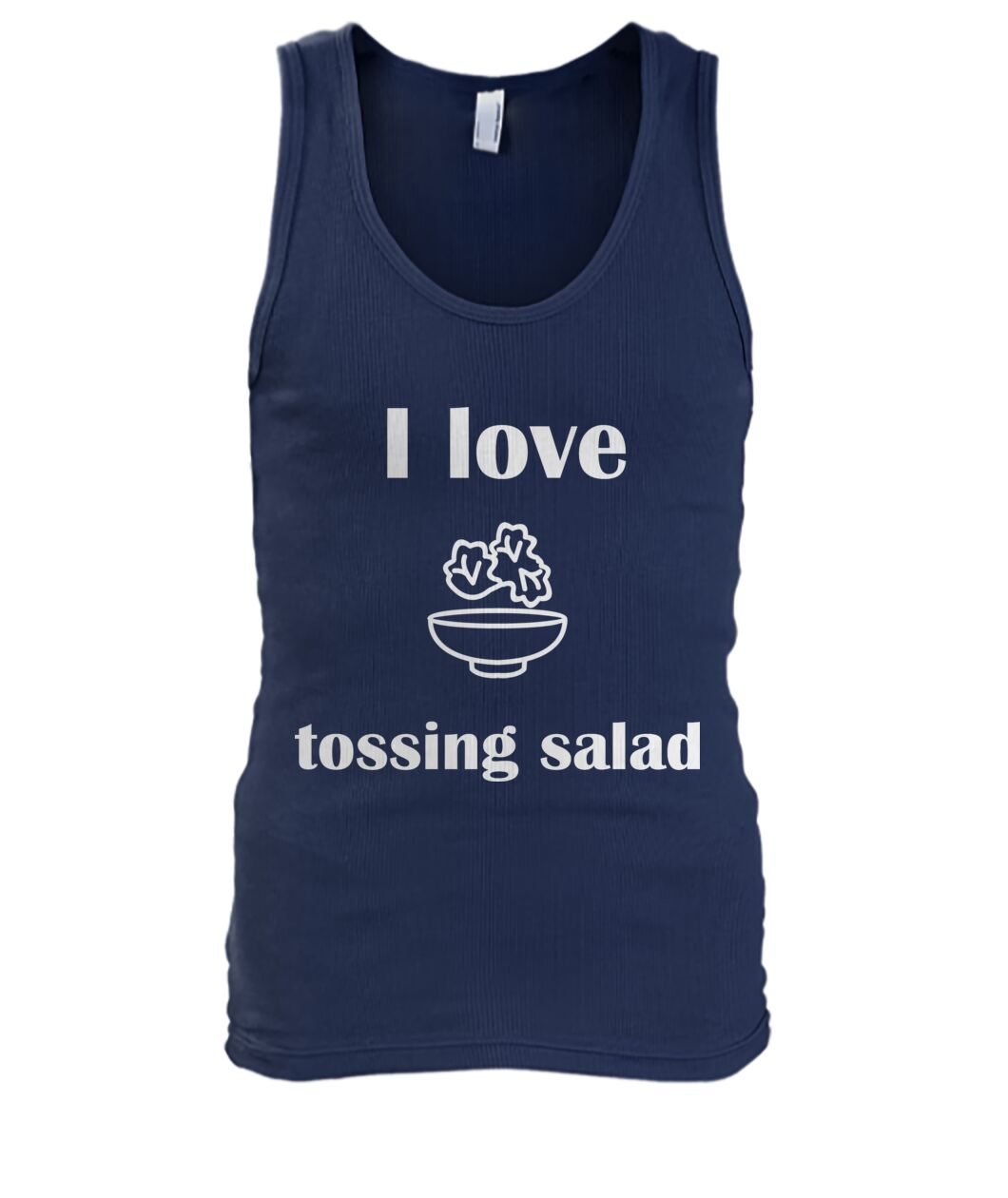 Men's -I love tossing salad