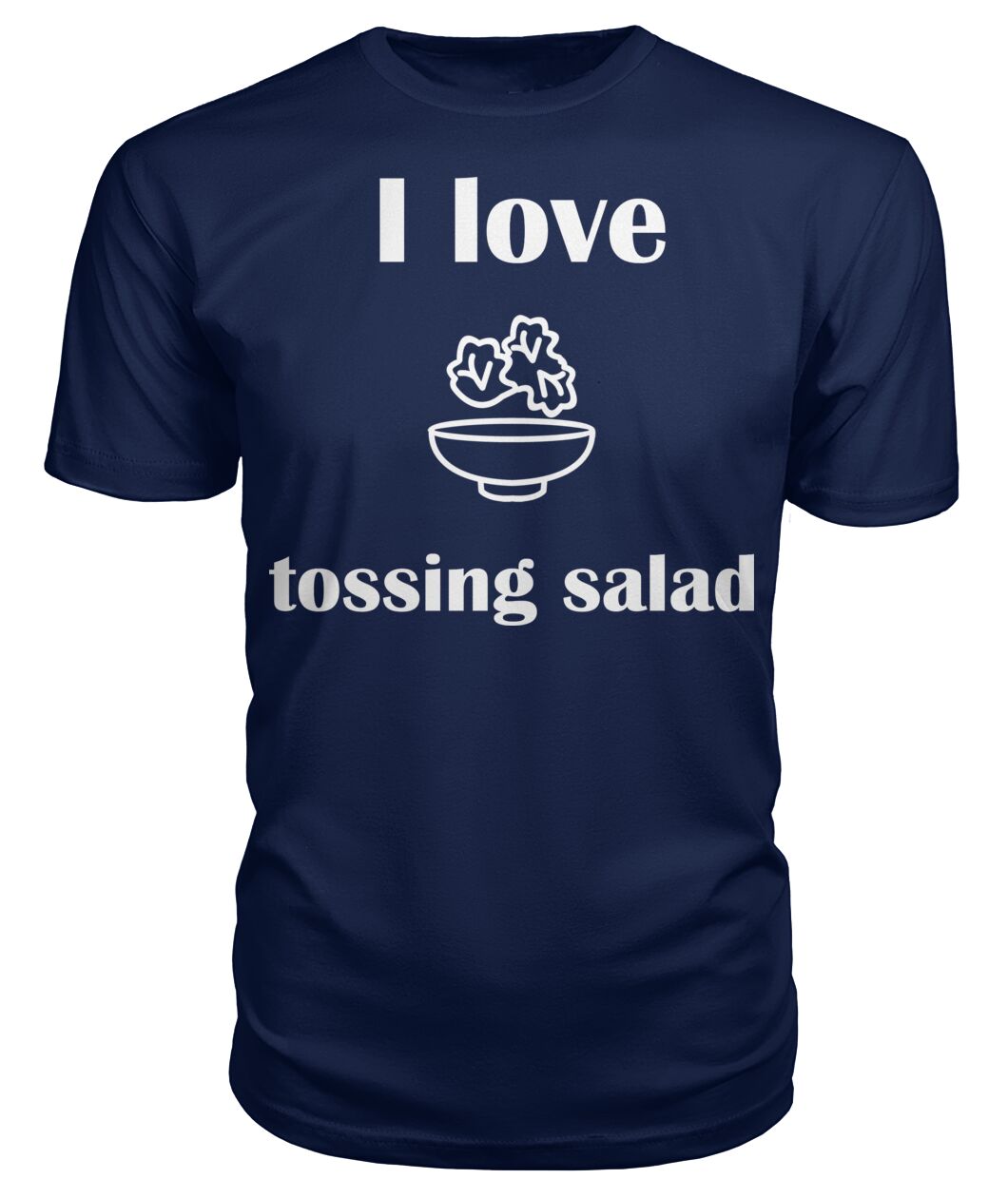 Men's -I love tossing salad