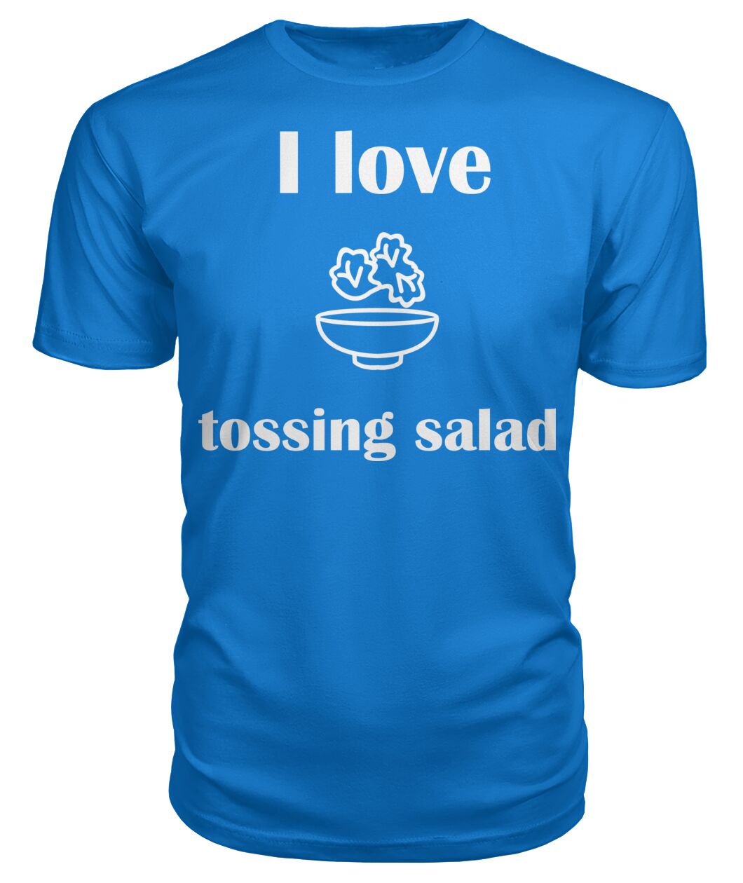 Men's -I love tossing salad